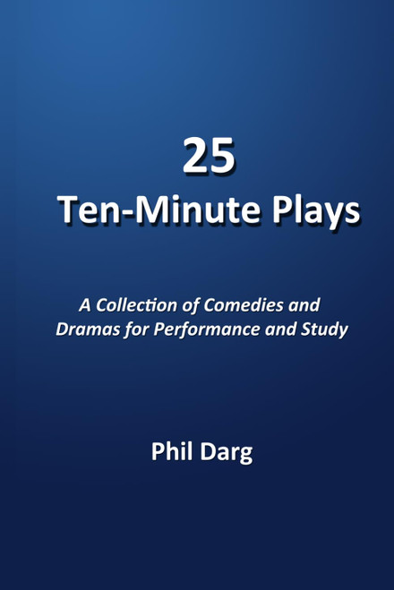 25 Ten-Minute Plays: A Collection of Comedies and Dramas for