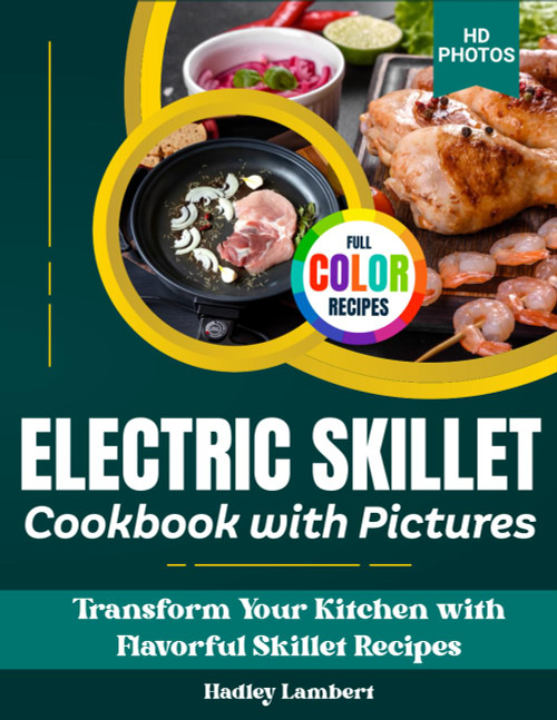 Electric Skillet Cookbook with Pictures: Transform Your Kitchen with