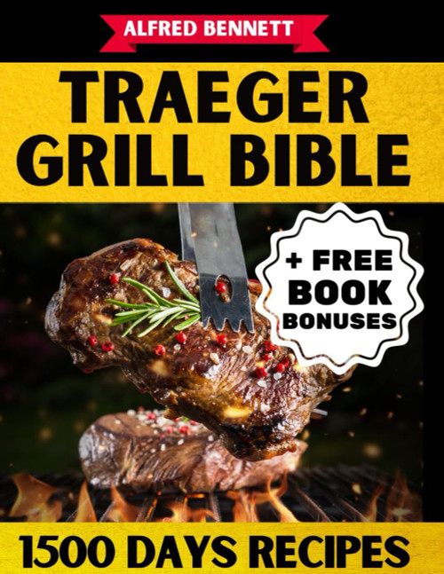 Traeger Grill Bible: