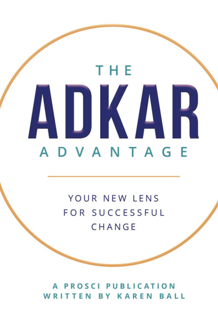 The ADKAR Advantage: Your New Lens For Successful Change