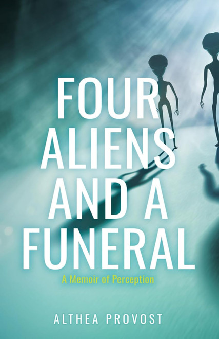 Four Aliens and a Funeral: A Memoir of Perception
