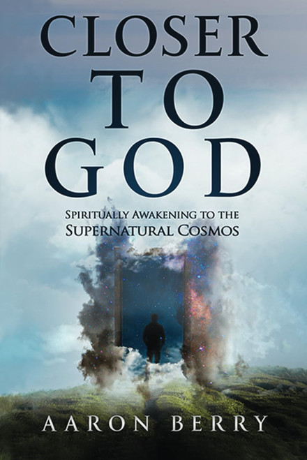 Closer to God: Spiritually awakening to the supernatural cosmos.