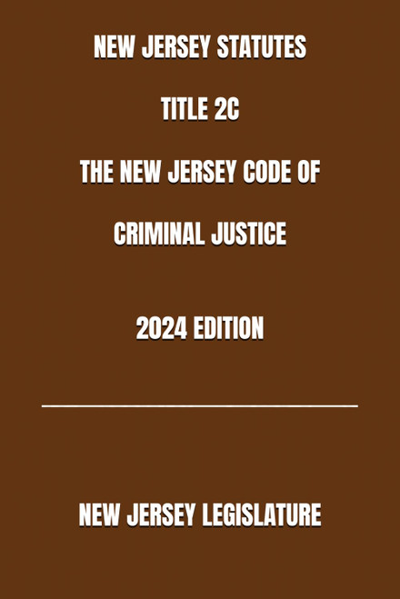 New Jersey Statutes Title 2C the New Jersey Code of Criminal Justice