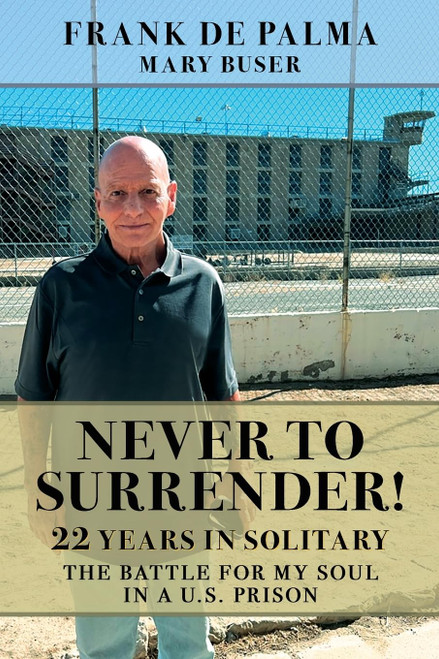 Never to Surrender!: 22 Years in Solitary'The Battle for My Soul in a