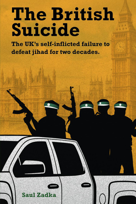 The British Suicide: The UK's self-inflicted failure to defeat jihad