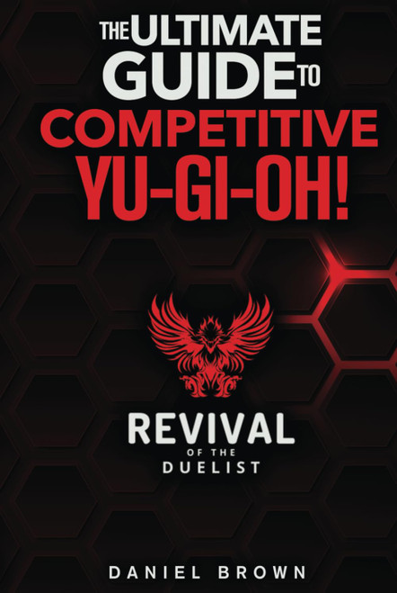 Revival of the Duelist: Competitive Yu-Gi-Oh! Guide Book for the