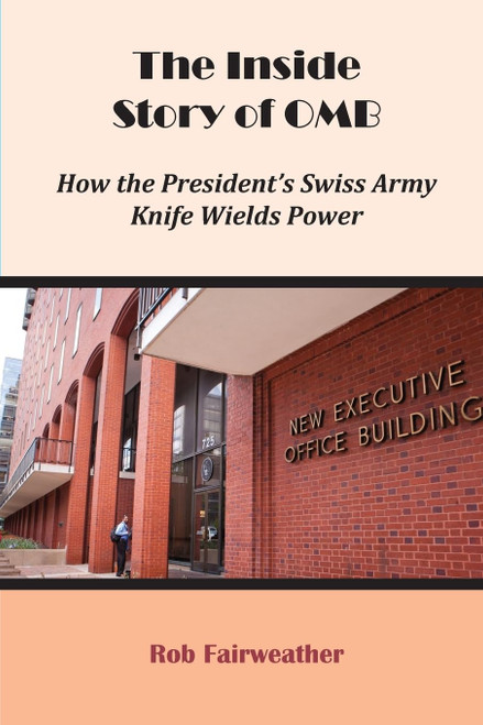 The Inside Story of OMB: How the President's Swiss Army Knife Wields