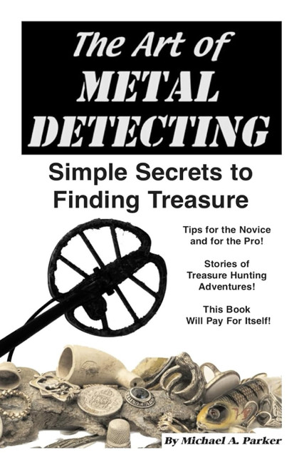 The Art of Metal Detecting: Simple Secrets to Finding Treasure