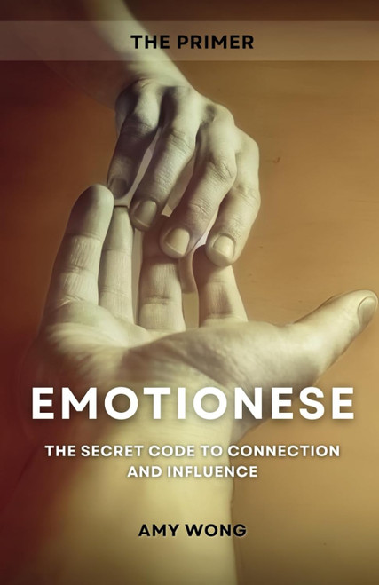 Emotionese: The Secret Code to Connection and Influence