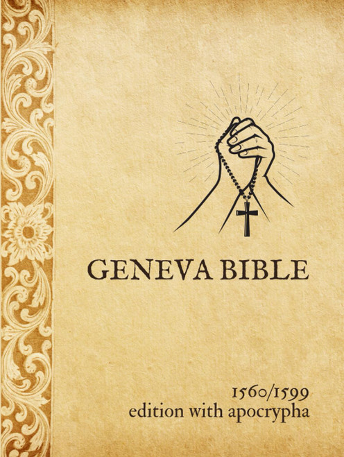 Geneva Bible 1560/1599 Edition With Apocrypha: The Bible of the