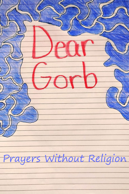 Dear Gorb: Prayers Without Religion