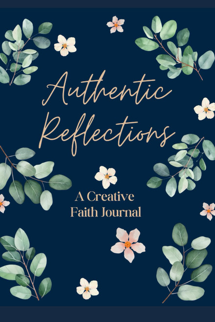 Authentic Reflections: A Creative Faith Journal