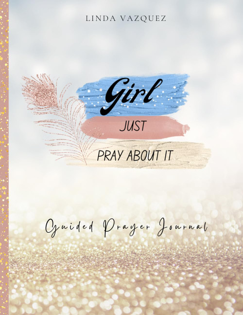 Girl Just Pray About It: Guided Prayer Journal