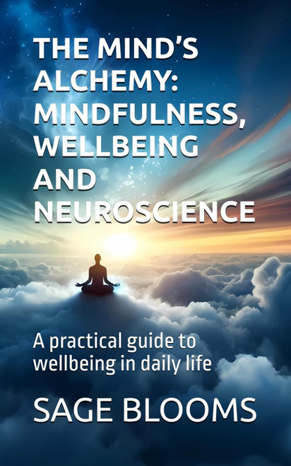 The Mind'S Alchemy: Mindfulness Wellbeing and Neuroscience: a