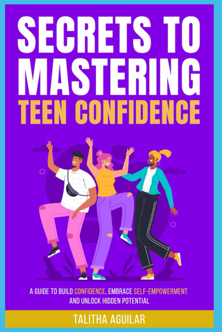 Secrets to Mastering Teen Confidence: A Guide to Build Confidence