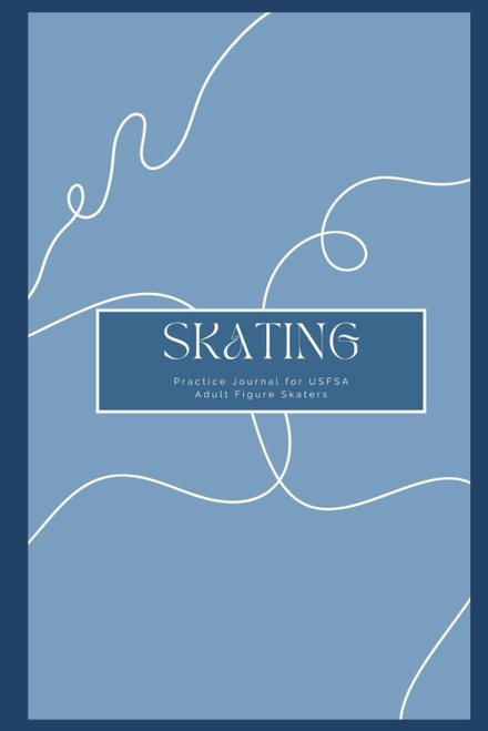 Skating: Practice Journal for USFSA Adult Figure Skaters