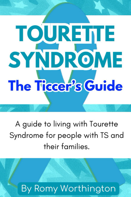 Tourette Syndrome: The Ticcers Guide: A Guide To Living With