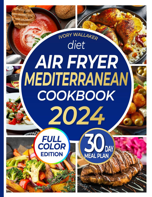 Mediterranean Diet Air Fryer Cookbook with Pictures-the Complete
