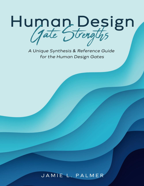 Human Design Gate Strengths: A Unique Synthesis & Reference Guide for