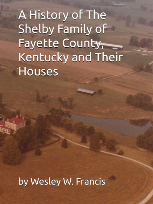 A History of The Shelby Family of Fayette County Kentucky and Their