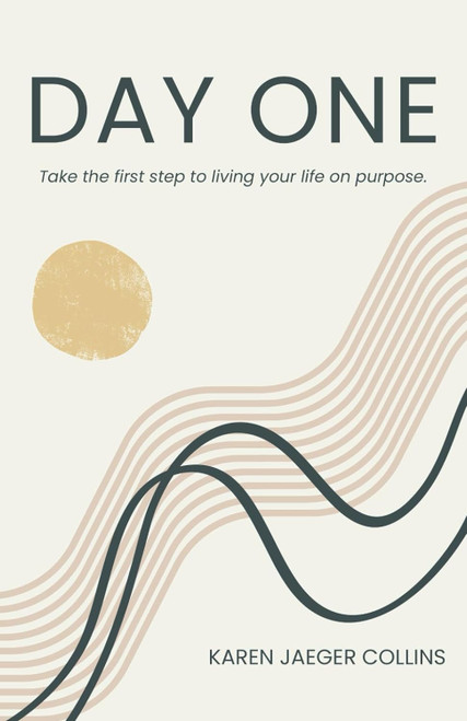 Day One: Take the First Step to Living Your Life On Purpose.