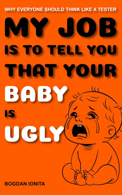 My Job Is to Tell You That Your Baby Is Ugly: Why Everyone Should