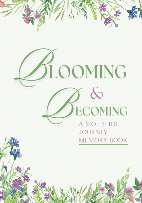 Blooming & Becoming: A Mother's Journey Memory Book