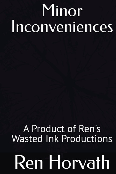 Minor Inconveniences: A Product of Ren's Wasted Ink Productions