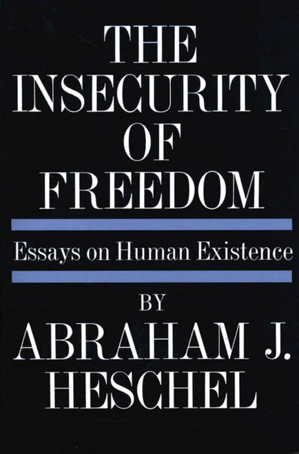 The Insecurity of Freedom: Essays on Human Existence