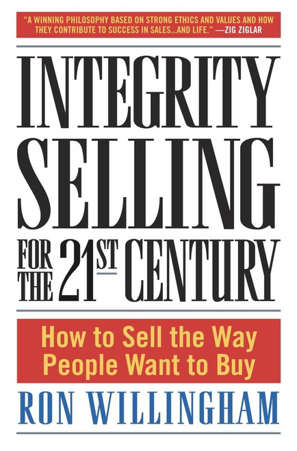 Integrity Selling for the 21st Century: How to Sell the Way People
