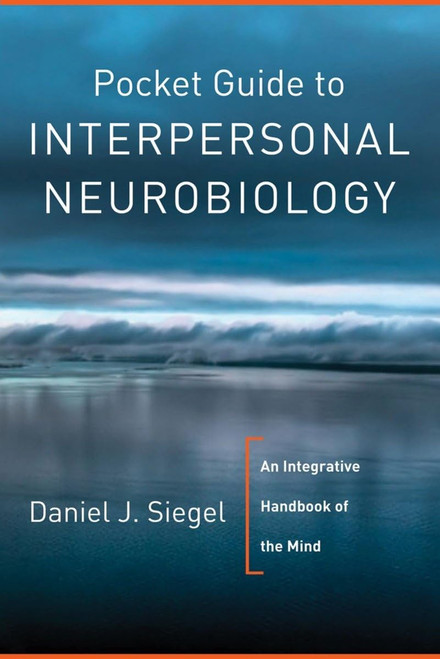 Pocket Guide to Interpersonal Neurobiology: An Integrative Handbook