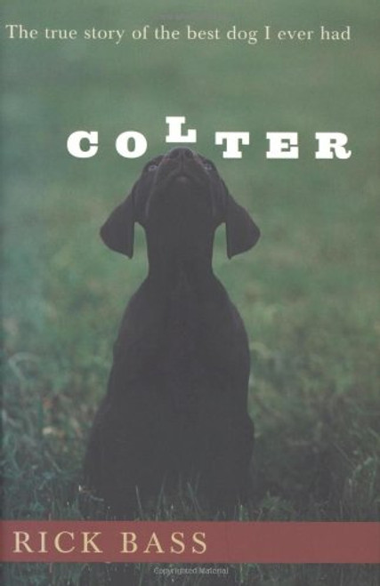 Colter: The True Story of the Best Dog I Ever Had