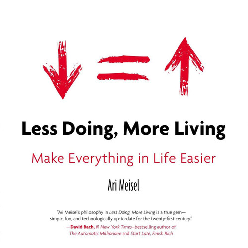 Less Doing More Living: Make Everything in Life Easier