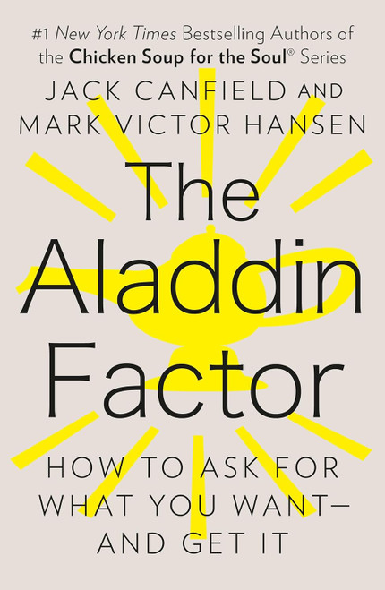 The Aladdin Factor: How to Ask for What You Want and Get It