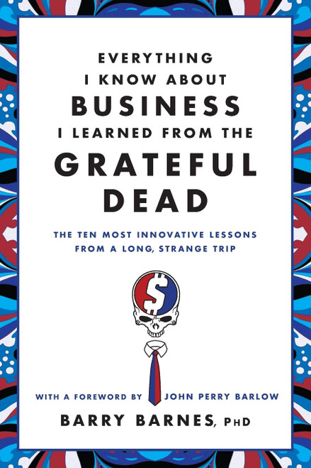 Everything I Know About Business I Learned from the Grateful Dead