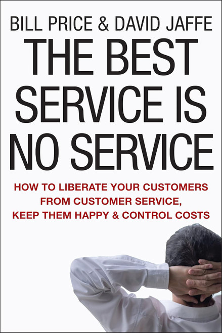 The Best Service Is No Service: How to Liberate Your Customers from