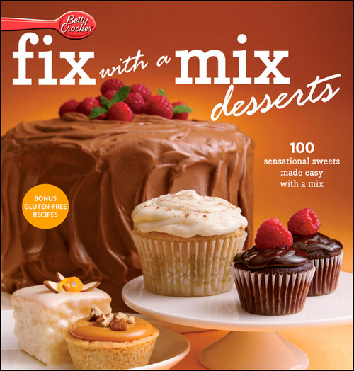 Betty Crocker Fix-with-a-Mix Desserts: 100 Sensational Sweets Made