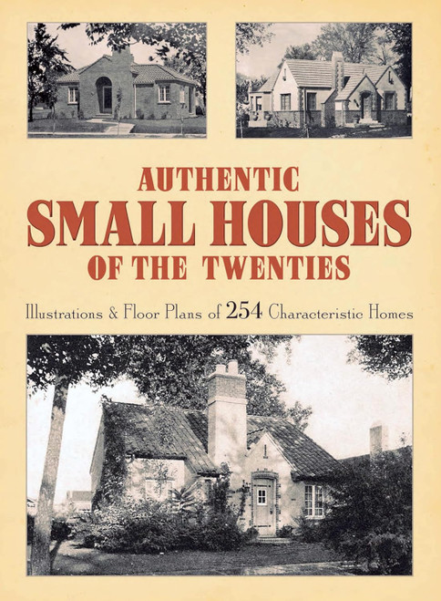 Authentic Small Houses of the Twenties: Illustrations and Floor Plans