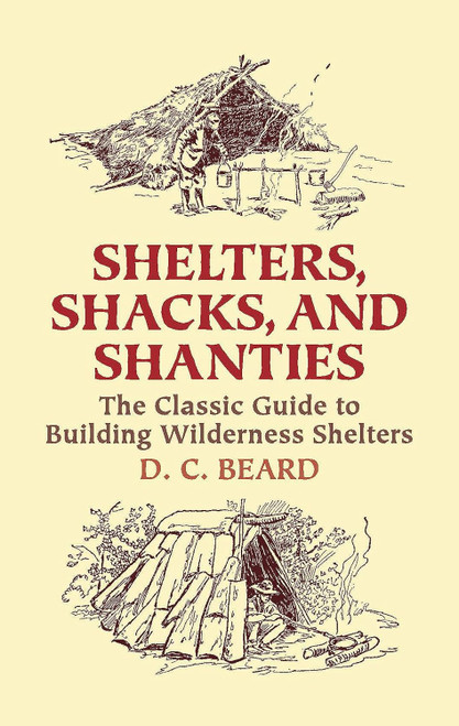 Shelters Shacks and Shanties: The Classic Guide to Building