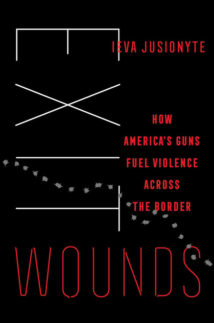 Exit Wounds: How America's Guns Fuel Violence across the Border