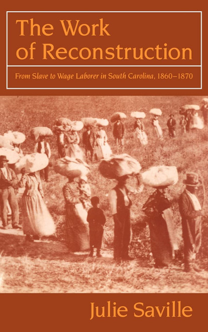 The Work of Reconstruction: From Slave to Wage Laborer in South