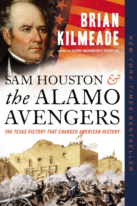 Sam Houston and the Alamo Avengers: The Texas Victory That Changed