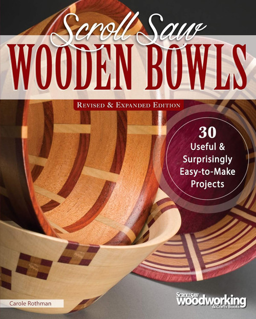 Scroll Saw Wooden Bowls & Expanded Edition: 30 Useful & Surprisingly