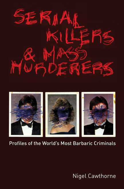 Serial Killers and Mass Murderers: Profiles of the World's Most