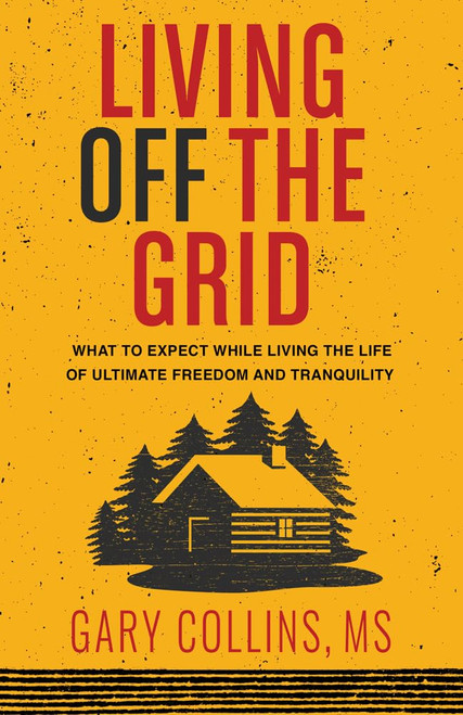 Living Off the Grid: What to Expect While Living the Life of Ultimate
