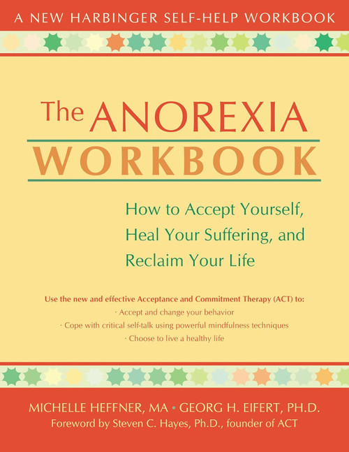 The Anorexia Workbook: How to Accept Yourself Heal Your Suffering and