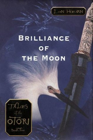 Brilliance of the Moon (Tales of the Otori Book 3)