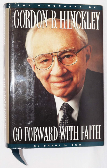 Go Forward With Faith: The Biography of Gordon B. Hinckley