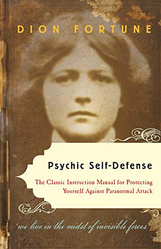 Psychic Self-Defense: The Classic Instruction Manual for Protecting