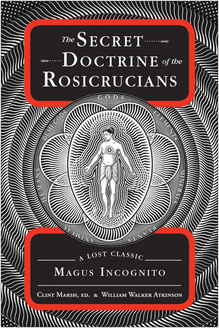 The Secret Doctrine of the Rosicrucians: A Lost Classic by Magus